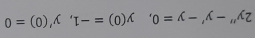 2y''-y'-y=0, y(0)=-1, y'(0)=0