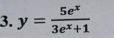 y= 5e^x/3e^x+1 