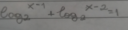 log _2^((x-1)+log _2)x-2=1