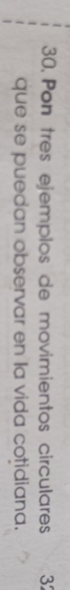 Pon tres ejemplos de movimientos circulares 3 
que se puedan observar en la vida cotidiana.