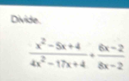 Divide.
 (x^2-5x+4)/4x^2-17x+4 + (6x-2)/8x-2 