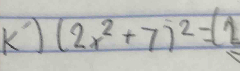 (2x^2+7)^2=(2