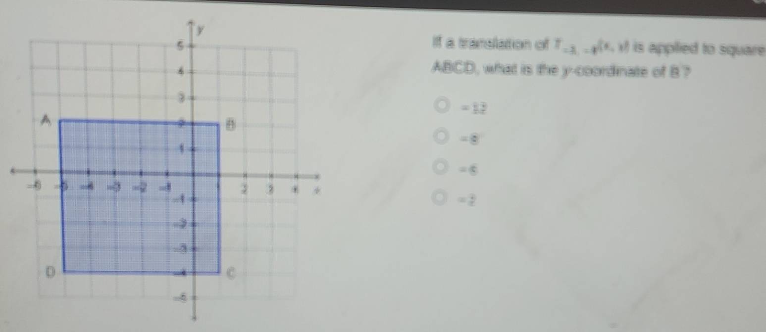 If a translation of T_-3,=p^((6,3)) is applied to square
ABCD, what is the y-coordinate of B?
=13
=8
=6
=3