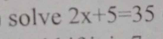 solve 2x+5=35