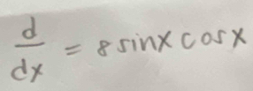  d/dx =8sin xcos x