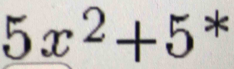 5x^2+5^*