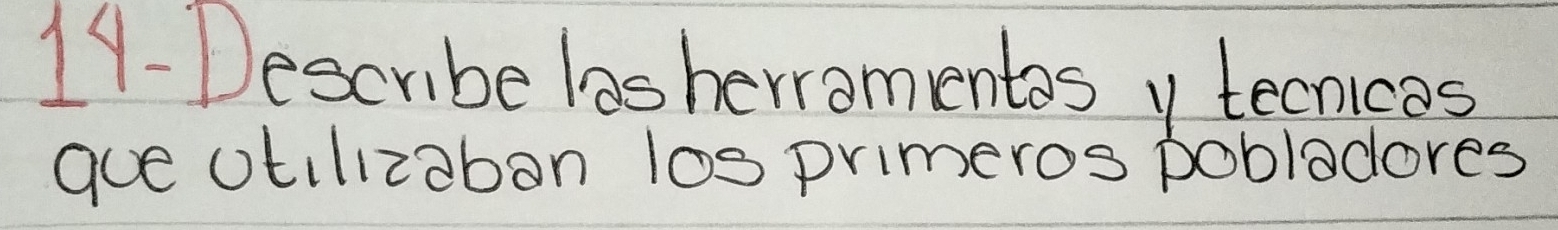 11-Describe lasherromentos y tecnicas 
gue otilizaban los primeros pobladores