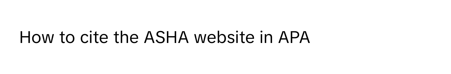 Solved: How to cite the ASHA website in APA [Others]