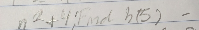 n^2+4 Fnd h(5)-