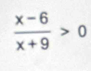  (x-6)/x+9 >0