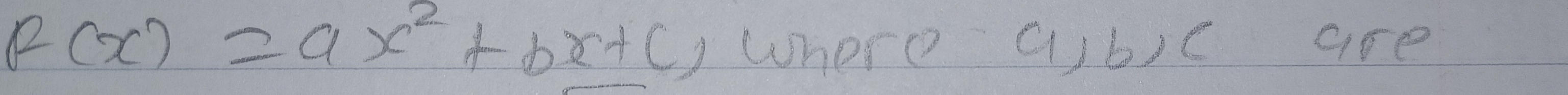 F(x)=ax^2+bx+c ) Where aib) c are