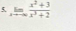 limlimits _xto -∈fty  (x^2+3)/x^3+2 