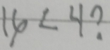 16<4</tex>?