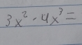 3x^2· 4x^3=