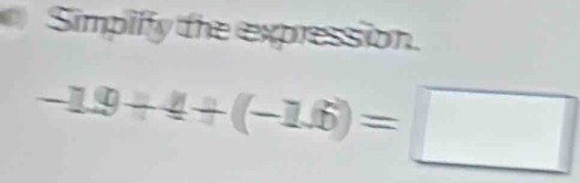 Simpiffy the expression.
-1.9+4+(-1.6)=□