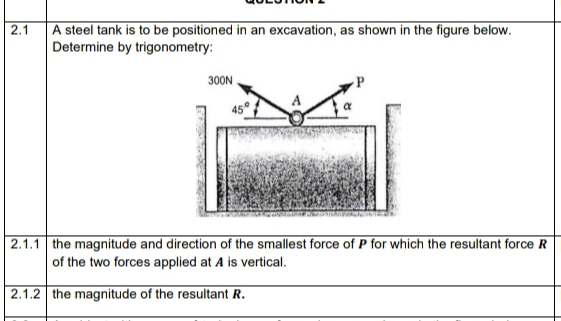 Solved: 2.1 A steel tank is to be positioned in an excavation, as shown ...