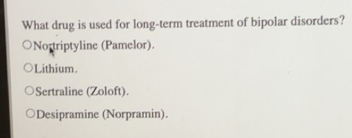 Solved: What drug is used for long-term treatment of bipolar disorders ...