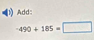 Add:
-490+185=□