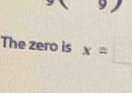 The zero is x=□