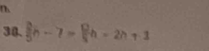 8Q  8/5 n-7= 1/5 h-2n+1