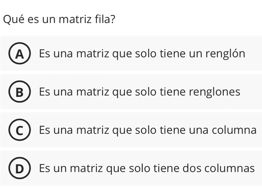 Resuelto:Qué es un matriz fila? A) Es una matriz que solo tiene un ...