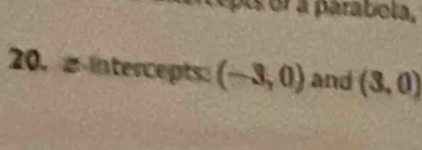 a parabola, 
20. g intercepts: (-3,0) and (3,0)