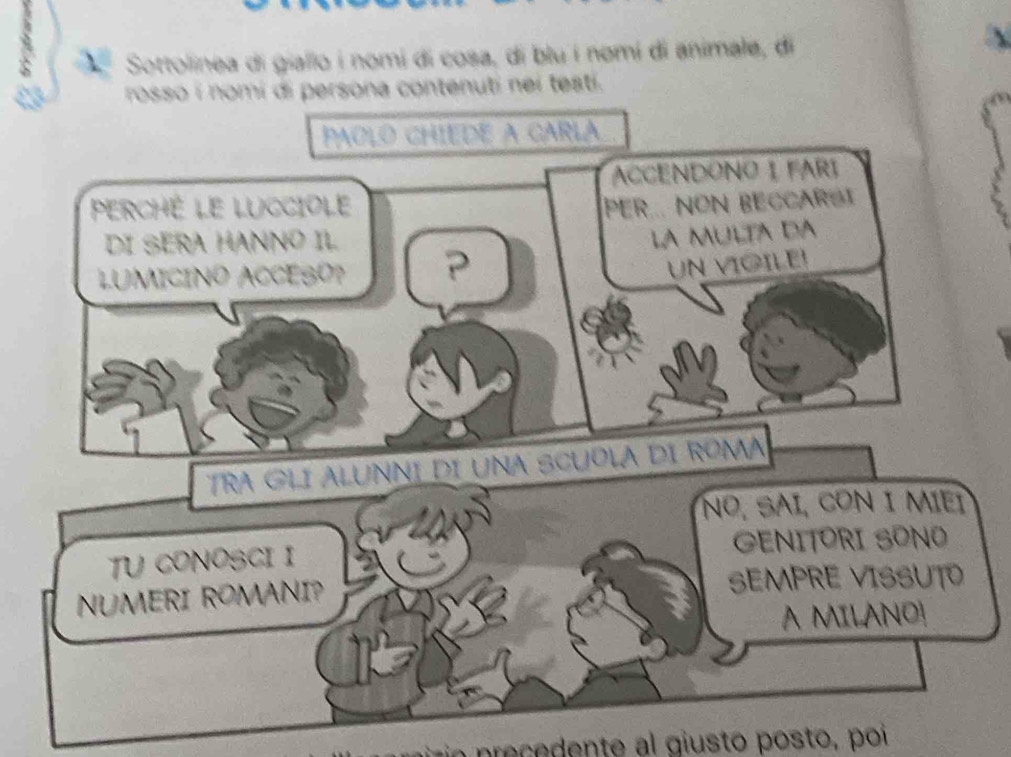 Sottolinea di giallo i nomí di cosa, di blu í nomí di animale, di 
a contenuti nei testi. 
r n e nt i st o t oíi