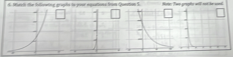 Match the following graphs to your equations from Question 5. Nate: Two graghs will not he ured