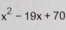 x^2-19x+70