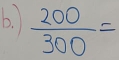  200/300 =