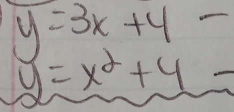 y=3x+4
y=x^2+4_ 