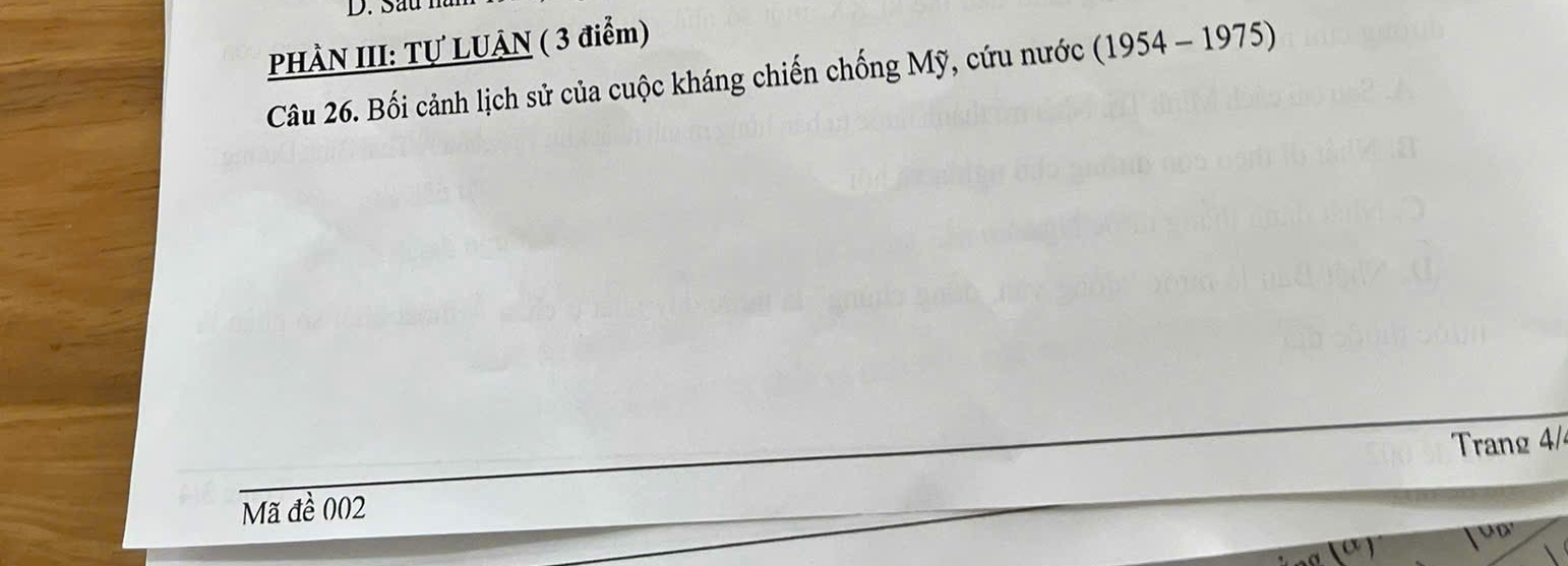 a u 1 
PHÀN III: Tự LUẠN ( 3 điểm) 
Câu 26. Bối cảnh lịch sử của cuộc kháng chiến chống Mỹ, cứu nước (1954-1975)
Trang 4/ 
Mã đề 002