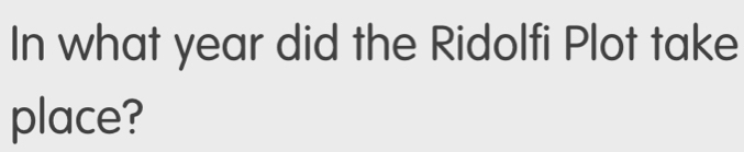 In what year did the Ridolfi Plot take 
place?