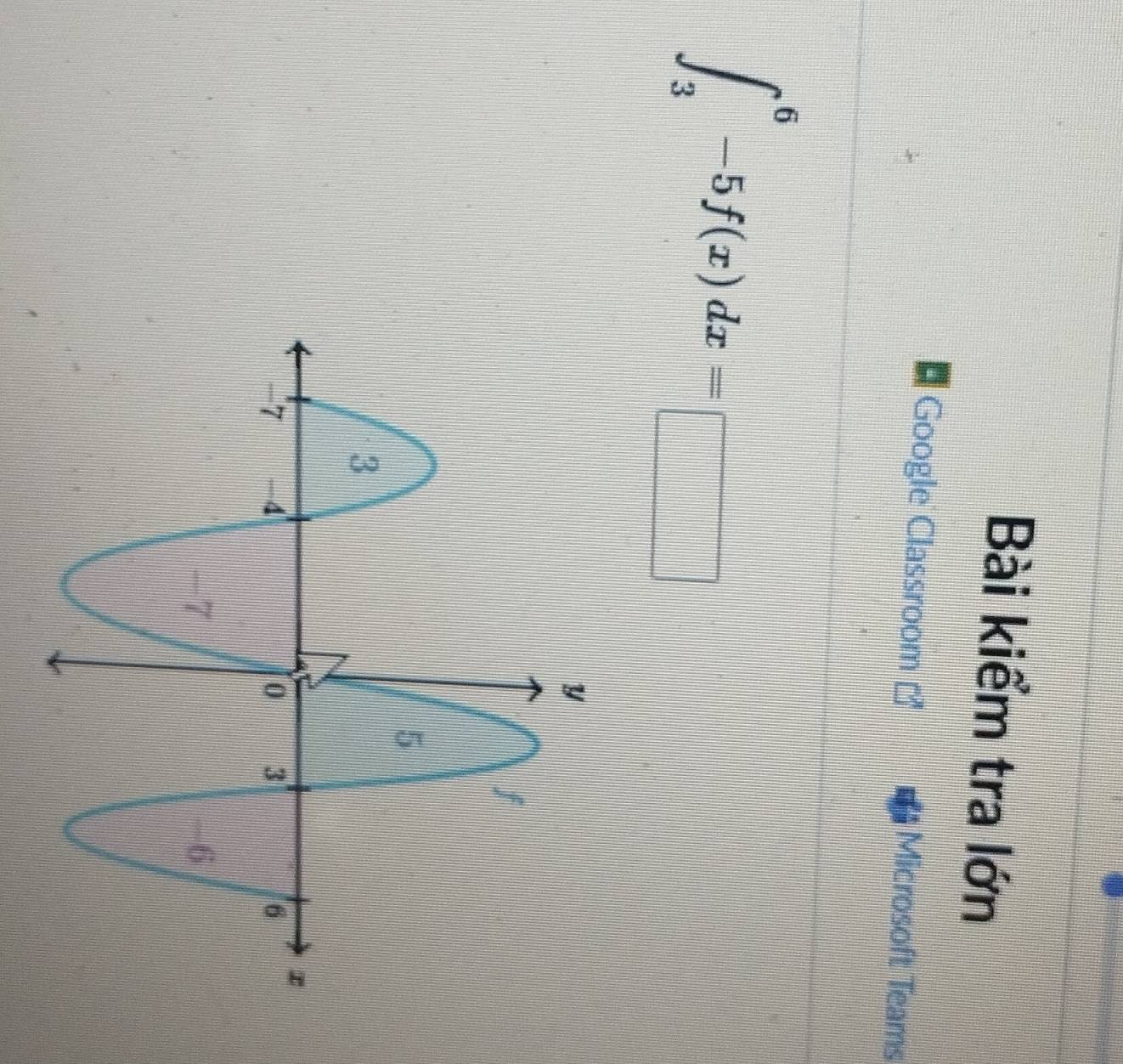 Bài kiểm tra lớn 
Google Classroom 
Microsoft Teams
∈t _3^6-5f(x)dx=□