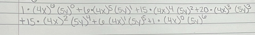 1· (4x)^6(5y)^0+6· (4x)^5(5y)^1+15· (4x)^4(5y)^2+20· (4x)^3(5y)^3
+15· (4x)^2(5y)^4+6(4x)^1(5y)^5+1· (4x)^0(5y)^6