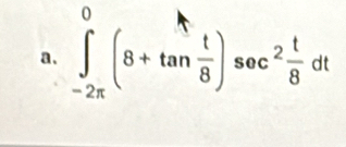 ∈t _(-2π)^0(8+tan  t/8 )sec^2 t/8 dt