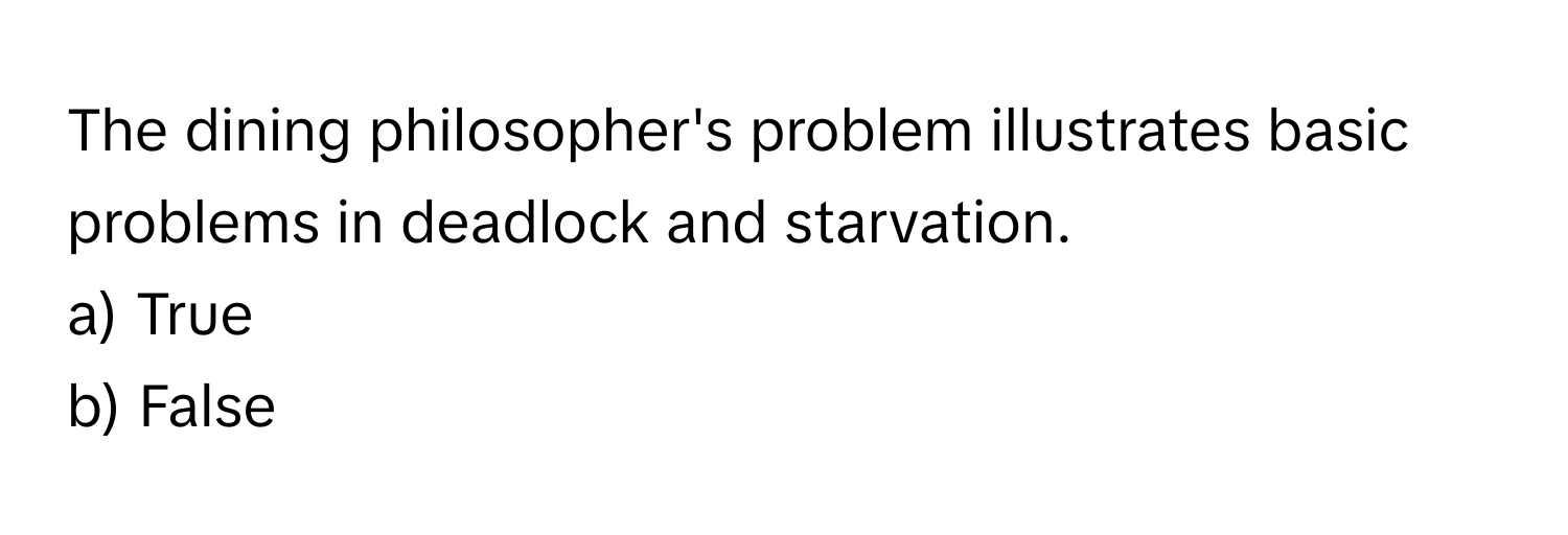 Solved: The dining philosopher's problem illustrates basic problems in ...