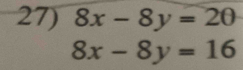 8x-8y=20
8x-8y=16