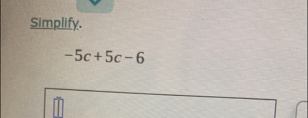 Simplify.
-5c+5c-6