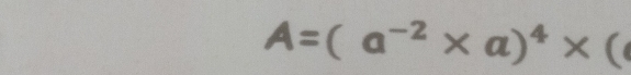 A=(a^(-2)* a)^4* (