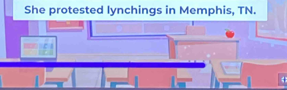 She protested lynchings in Memphis, TN.