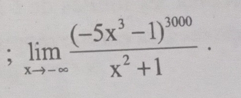 limlimits _xto -∈fty frac (-5x^3-1)^3000x^2+1·