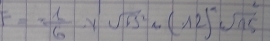 F= 1/6 · ysqrt(15^2)· (12)^2sqrt(15)