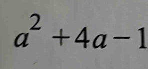 a^2+4a-1