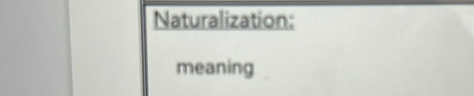 Naturalization: 
meaning