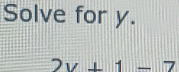 Solve for y.
2y+1-7