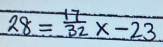 28= 17/32 x-23