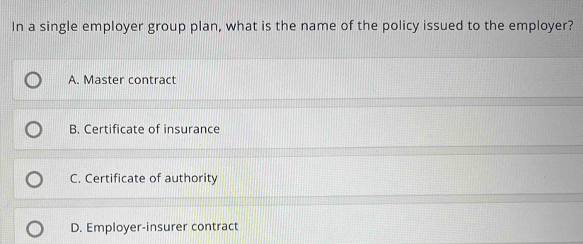 Solved: In a single employer group plan, what is the name of the policy ...