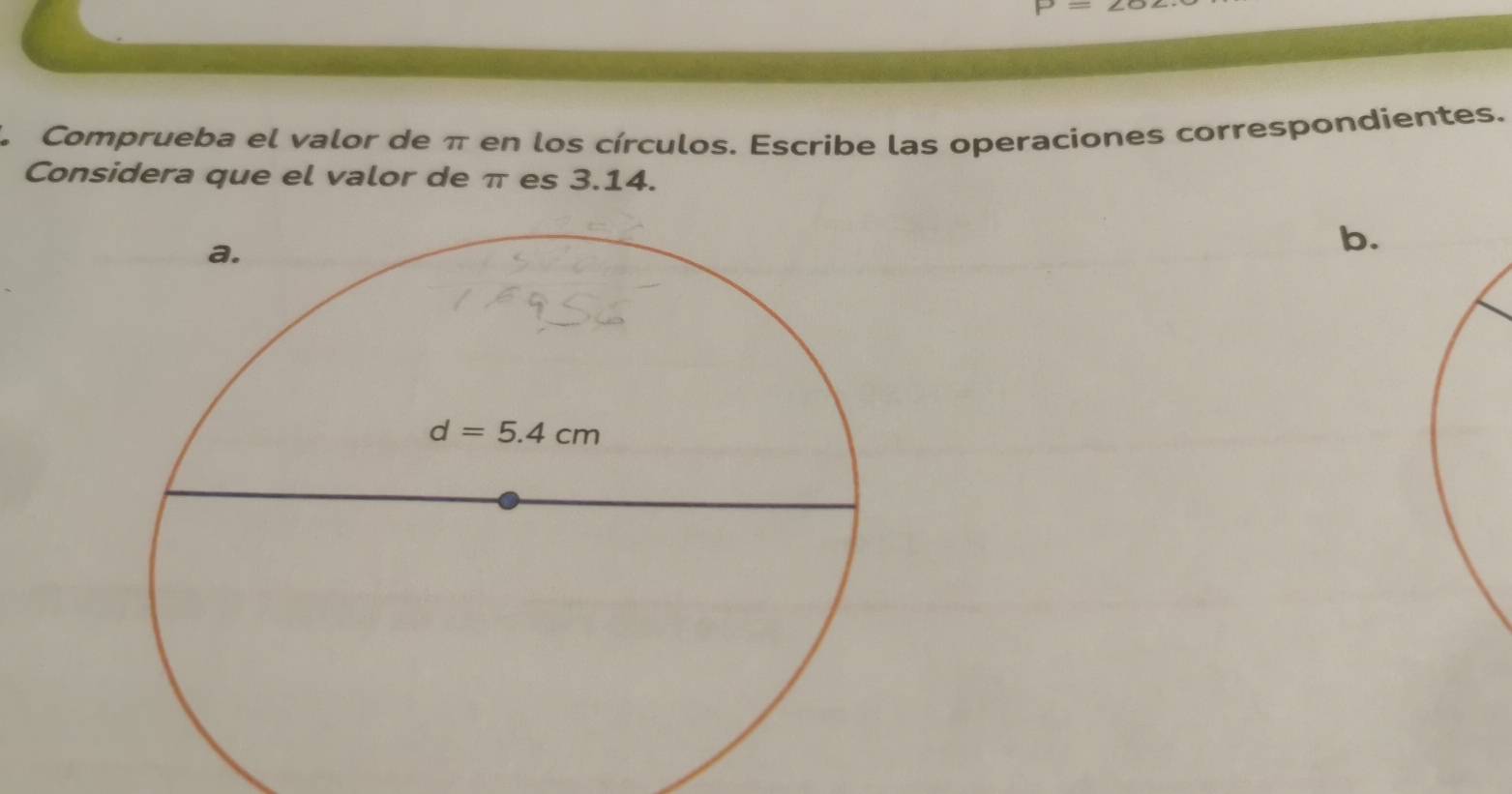 P=∠ c
Comprueba el valor de π en los círculos. Escribe las operaciones correspondientes.
Considera que el valor de π es 3.14.
b.