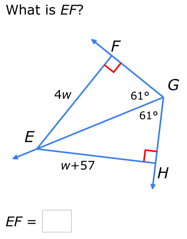 What is EF?
F
G
4w
61°
61°
E
w+57
H
EF=□